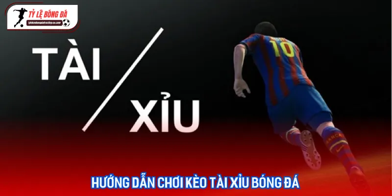 Bảng tổng hợp các mức kèo tài xỉu bóng đá phổ biến nhất trên thị trường hiện nay